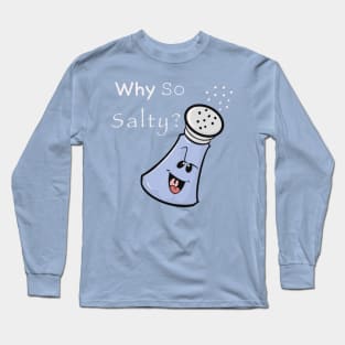 Why So Salty? Long Sleeve T-Shirt